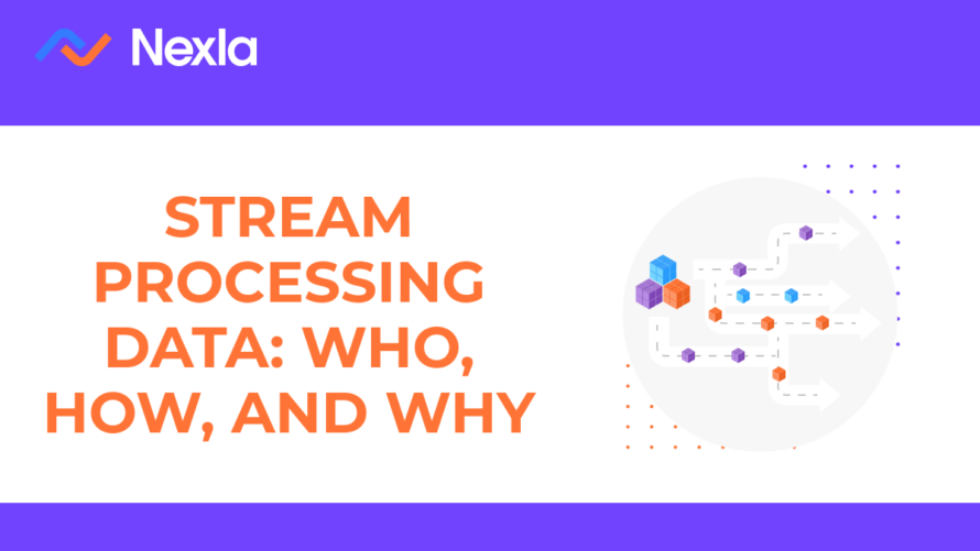 Stream Processing Who How And Why Nexla Stream Processing Who How And Why Nexla