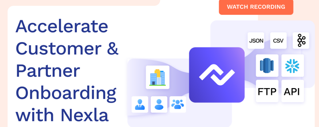 Accelerate Customer & Partner Integrations and Onboarding with Nexla