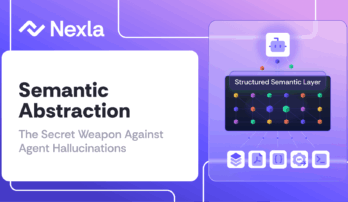 Nexla Blog: Semantic Abstraction: The Secret Weapon Against Agent Hallucinations